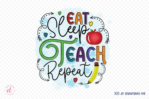Eat Sleep Teach Repeat - Teacher PNG